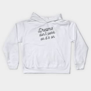 Dreams don't work on it's on Kids Hoodie